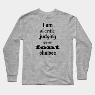 I Am Silently Judging Your Font Choices T-shirt Long Sleeve T-Shirt